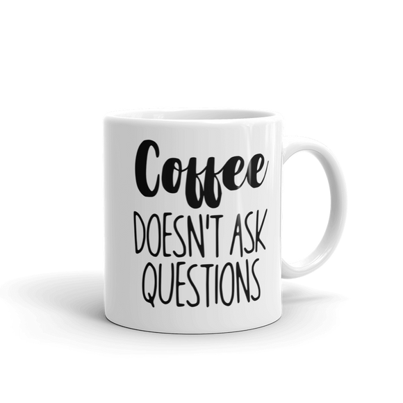 COFFEE DOESN'T ASK....