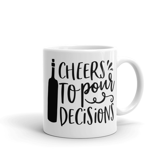 CHEERS TO POUR DECISIONS .....