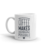 COFFEE MAKES EVERYTHING....