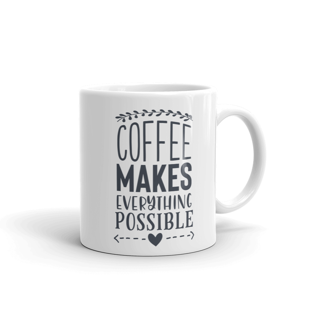 COFFEE MAKES EVERYTHING....