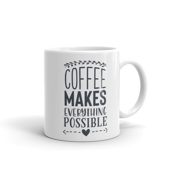 COFFEE MAKES EVERYTHING....