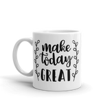 MAKE TODAY GREAT .....